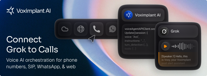 Grok Voice Agent API now available in Voximplant